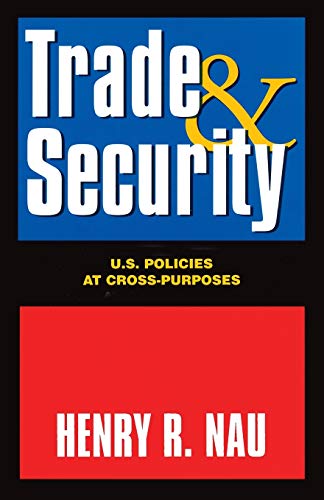 Trade and Security U.S. POLICIES AT CROSS-PURPOSES [Paperback]