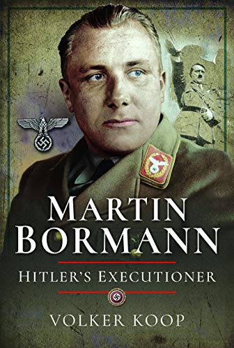 Martin Bormann: Hitlers Executioner [Hardcover]