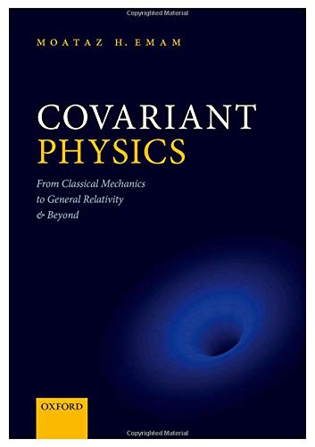 Covariant Physics: From Classical Mechanics to General Relativity and Beyond [Paperback]