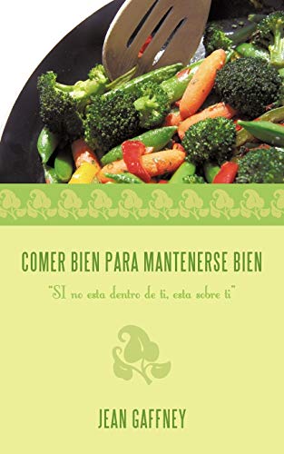 Comer Bien para Mantenerse Bien  Si No Esta Dentro de Ti, Esta Sobre Ti [Paperback]