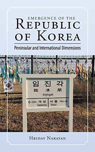 Emergence of the Republic of Korea  Peninsular and International Dimensions [Paperback]