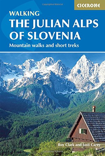 The Julian Alps of Slovenia: Mountain Walks a