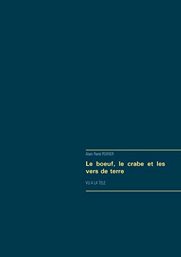 Le Boeuf, Le Crabe Et Les Vers De Terre (french Edition) [Paperback]