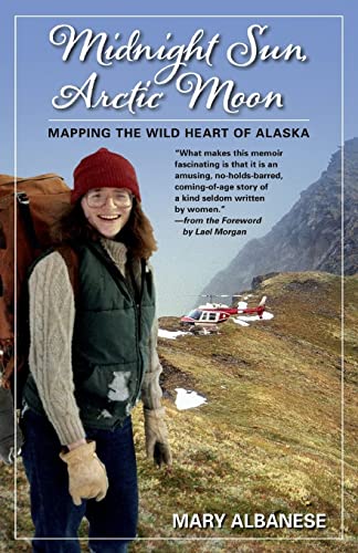 Midnight Sun, Arctic Moon Mapping the Wild Heart of Alaska [Paperback]