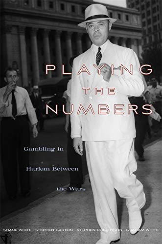 Playing the Numbers Gambling in Harlem beteen the Wars [Hardcover]