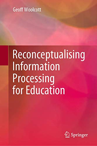 Reconceptualising Information Processing for Education [Hardcover]