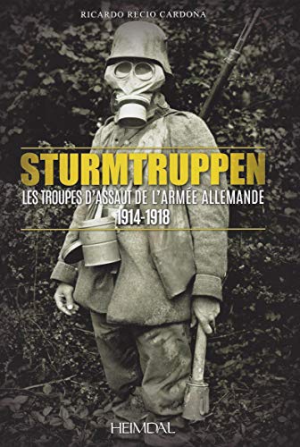 Sturmtruppen: Les Troupes D'Assaut de L'Armee Allemande 1914-1918 [Hardcover]