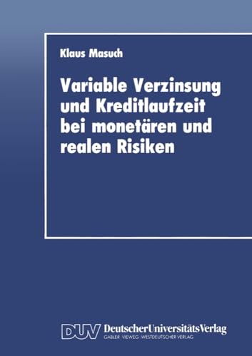 Variable Verzinsung und Kreditlaufzeit bei monetren und realen Risiken: Eine th [Paperback]