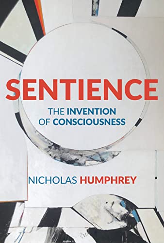 Sentience: The Invention of Consciousness [Hardcover]