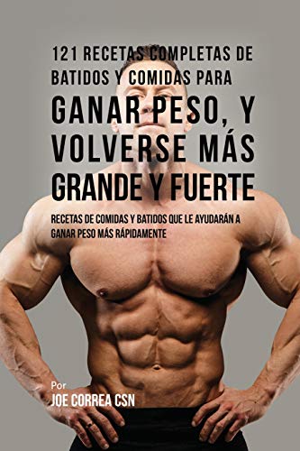 121 Recetas Completas de Batidos y Comidas para Ganar Peso, y Volverse Ms Grand [Paperback]