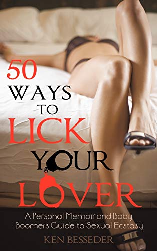 50 Ways to Lick Your Lover  A Personal Memoir and Baby Boomers Guide to Sexual  [Paperback]