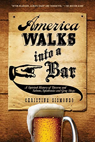 America Walks into a Bar A Spirited History of Taverns and Saloons, Speakeasies [Paperback]