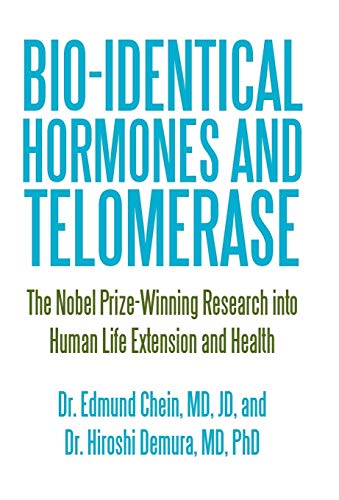 Bio-Identical Hormones and Telomerase  The Nobel Prize-Winning Research into Hu [Hardcover]