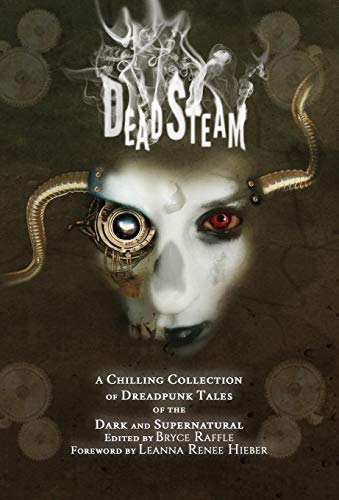 Deadsteam  A Chilling Collection of Dreadpunk Tales of the Dark and Supernatura [Hardcover]