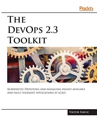 DevOps 2. 3 Toolkit  Kubernetes Deploying and Managing Highly-Available and Fa [Paperback]