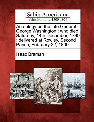 Eulogy on the Late General George Washington  Who Died, Saturday, 14th December [Paperback]