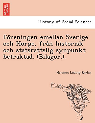 Foreningen Emellan Sverige Och Norge, Fran Historisk Och Statsrattslig Synpunkt  [Paperback]