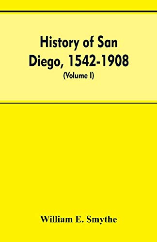 History of San Diego, 1542-1908 an Account of the Rise and Progress of the Pion [Paperback]