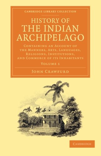 History of the Indian Archipelago Containing an Account of the Manners, Art, La [Paperback]