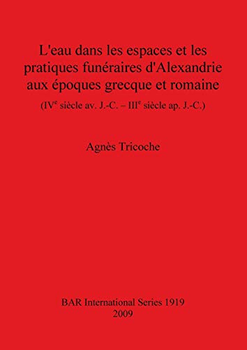 L'Eau dans les Espaces et les Pratiques Funeraires d'Alexandrie aux Epoques Grec [Paperback]