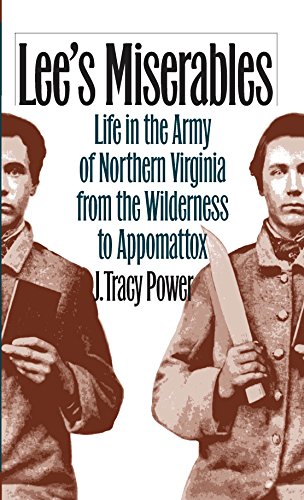 Lee's Miserables Life In The Army Of Northern Virginia From The Wilderness To A [Paperback]