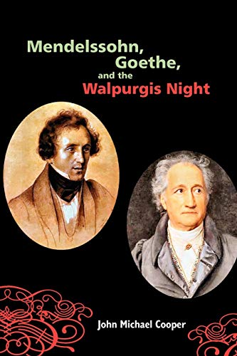 Mendelssohn, Goethe, and the Walpurgis Night The Heathen Muse in European Cultu [Paperback]