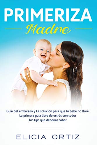 Primeriza Madre  La Primera Gua Libre de Estrs con Todos Los Tips Que Debera [Paperback]