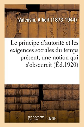 Principe d'Autorit et les Exigences Sociales du Temps Prsent, une Notion Qui S [Paperback]