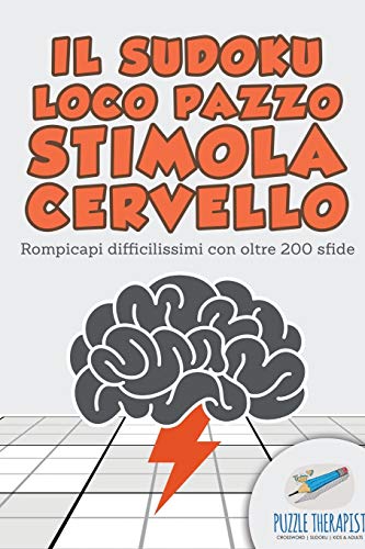 Sudoku Loco Pazzo Stimola Cervello - Rompicapi Difficilissimi con Oltre 200 Sfid [Paperback]