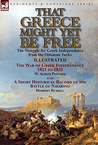 That Greece Might yet Be Free  The Struggle for Greek Independence from the Ott [Hardcover]