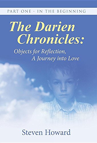 The Darien Chronicles Objects For Reflection, A Journey Into Love Part One - I [Hardcover]