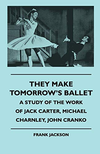 They Make Tomorrow's Ballet - a Study of the Work of Jack Carter, Michael Charnl [Paperback]