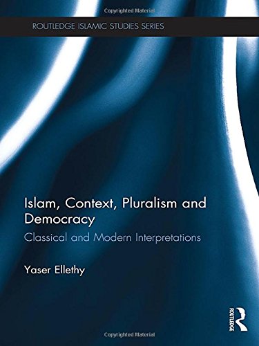 Islam, Context, Pluralism and Democracy Classical and Modern Interpretations [Hardcover]