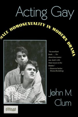 Acting Gay  Male Homosexuality in Modern Drama [Hardcover]