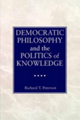 Democratic Philosophy and the Politics of Knoledge [Paperback]