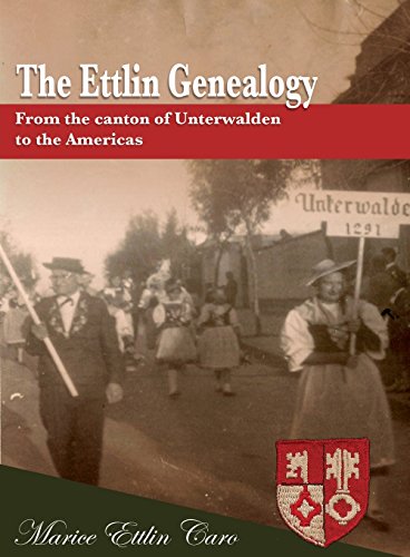 The Ettlin Genealogy From The Canton Of Unteralden To The Americas [Paperback]