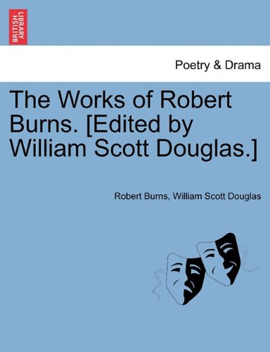 Works of Robert Burns [Edited by William Scott Douglas ] [Paperback]