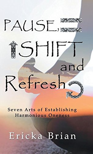 Pause, Shift And Refresh Seven Arts Of Establishing Harmonious Oneness [Hardcover]