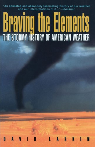 Braving the Elements The Stormy History of American Weather [Paperback]