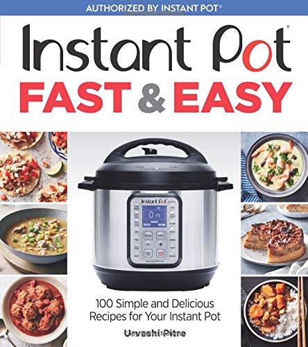 Instant Pot Fast & Easy: 100 Simple and Delicious Recipes for Your Instant Pot [Paperback]