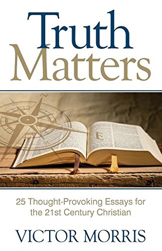 Truth Matters 25 Thought-Provoking Essays For 21st Century Christians [Paperback]