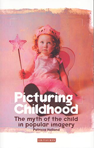 Picturing Childhood The Myth of the Child in Popular Imagery [Paperback]