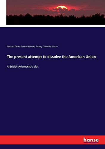 Present Attempt to Dissolve the American Union [Paperback]