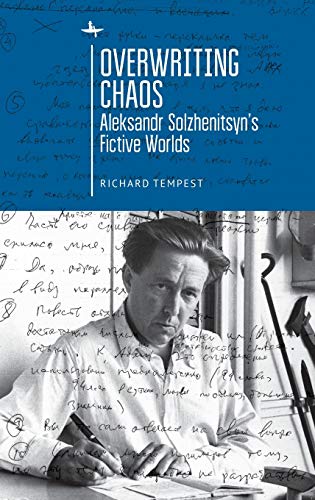 Overriting Chaos Aleksandr Solzhenitsyn's Fictive Worlds [Hardcover]