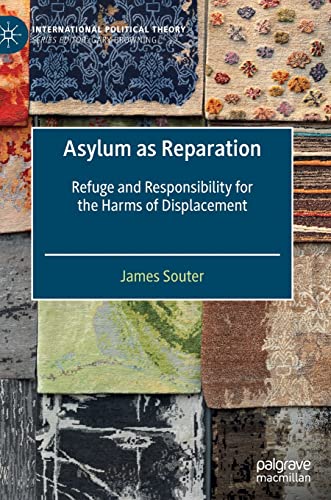 Asylum as Reparation Refuge and Responsibility for the Harms of Displacement [Hardcover]