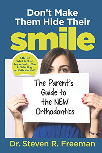 Don't Make Them Hide Their Smile  The Parent's Guide to the Ne Orthodontics [Paperback]