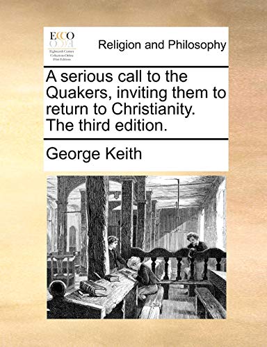 Serious Call to the Quakers, Inviting Them to Return to Christianity The [Paperback]