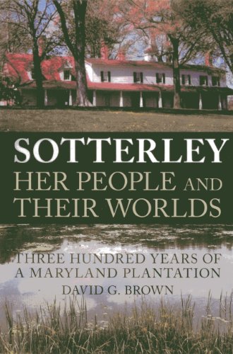 Sotterley: Her People and Their Worlds: Three Hundred Years of a Maryland Planta [Paperback]