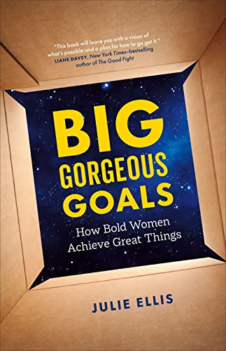 Big Gorgeous Goals: How Bold Women Achieve Great Things [Paperback]