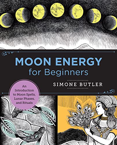 Moon Energy for Beginners: An Introduction to Moon Spells, Lunar Phases, and Rit [Paperback]